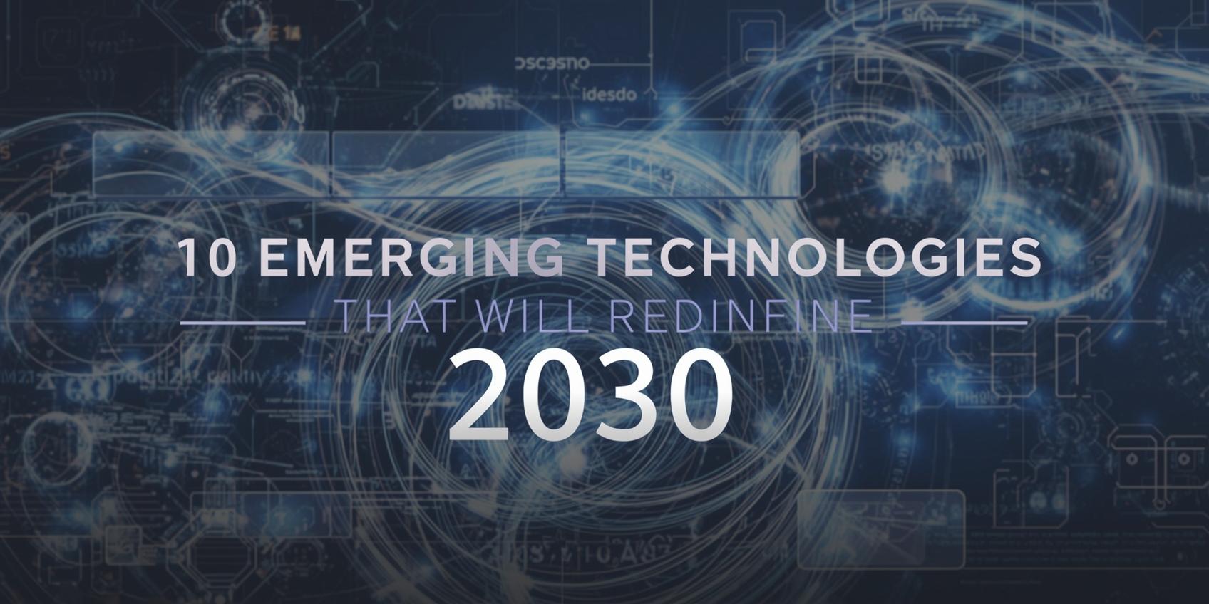 10 Emerging Technologies That Will Redefine 2030